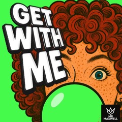 GET WITH ME