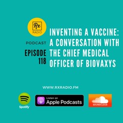 Episode 118 - Inventing a Vaccine: A Conversation with the Chief Medical Officer of BioVaxys