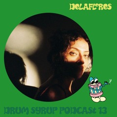 DRUM SYRUP PODCAST 13 - DELASFLORES