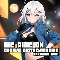 Takahiro Aoki - Stoic MIND (hu-zin Remix) 【We ride on the GROOVE DIGTAL REVERIE】