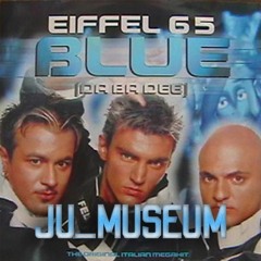 [Free Download] Eiffel 65 - Blue [Da Ba Dee] (Ju_Museum Remix)