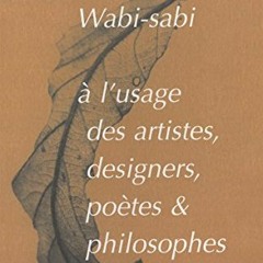 [Télécharger en format epub] Wabi-Sabi à l'usage des artistes designers, poètes et philosophes a