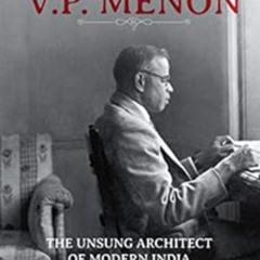 [View] PDF 📬 VP Menon: The Unsung Architect of Modern India by Narayani   Basu EPUB