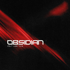 Obsidian - Felt Like This [Free Download]