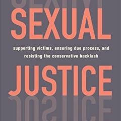 View PDF Sexual Justice: Supporting Victims, Ensuring Due Process, and Resisting the Conservative Ba
