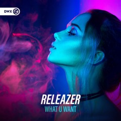 Releazer - What U Want (DWX Copyright Free)