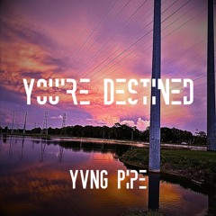 You're Destined (prod by. FERN STAWKAR)