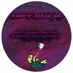 Dry Dock (w ChineseToothpaste and DomFost)