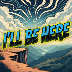 I'll Be Here