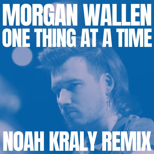 Morgan Wallen - One Thing At A Time [Noah Kraly Remix]