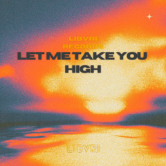 Libvri - Let Me Take You High