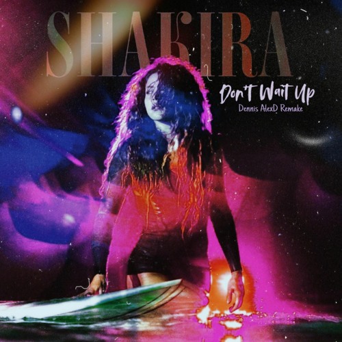 Shakira - Don't Wait Up (Dennis AlexD Remake)(120 bpm)