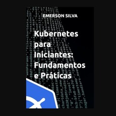 Ebook PDF  ⚡ Kubernetes para Iniciantes: Fundamentos e Práticas (Portuguese Edition)     Paperback