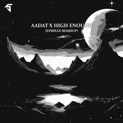 Aadat X High Enough (Symhax Mashup) [FREE DOWNLOAD]