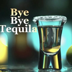 Bye Bye Tequila