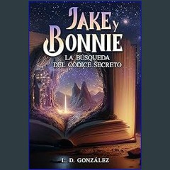 ((Ebook)) 📚 Jake y Bonnie: La búsqueda del códice secreto (Spanish Edition) [EBOOK EPUB KIDLE]