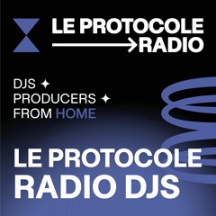 La Protocole Radio DJs • Djs & Producers From Home