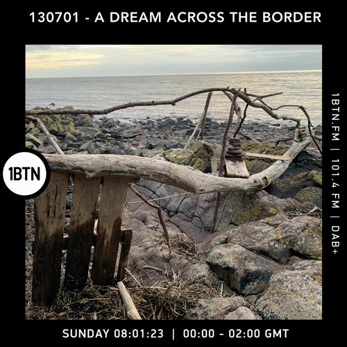 130701 - A Dream Across The Border 41 - radio show on 1BTN - 09.01.23