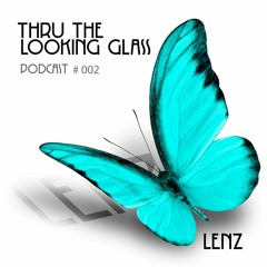 THRU THE LOOKING GLASS Podcast #002 Mixed by Lenz