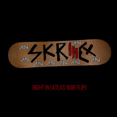 SKRILLEX - RIGHT IN (ATLAS NOIR FLIP) FREE DOWNLOAD