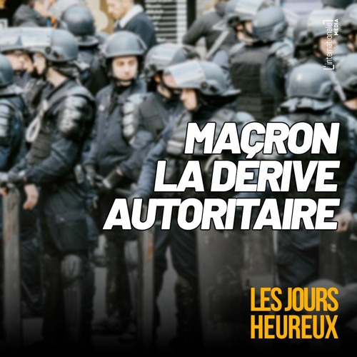 LJH #2 - Macron, la dérive autoritaire