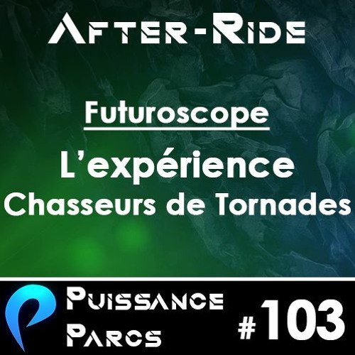 #103 (AFTER-RIDE) - Chasseurs de Tornades au Futuroscope