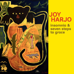 Joy Harjo - "Insomnia and Seven Steps to Grace"