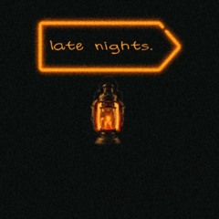 late nights.