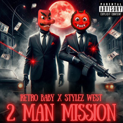 Retro Baby x Stylez West-2 Man Mission (Prod.2X-Kidd)