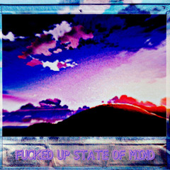 FUCKED UP STATE OF MIND (ft. LIL PENT) [prod. pavlos x 6vent]