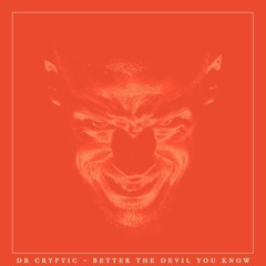 Dr Cryptic - Better The Devil You Know [FREE DOWNLOAD]