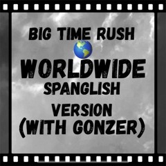 Big Time Rush - Worldwide Spanglish REMIX