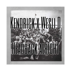 HEADBACK ALRIGHT (Kendrick x Wesli D)