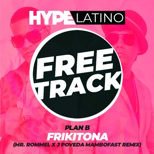 Stream Plan B - Frikitona (Mr. Rommel x J Poveda Mambofast Remix) FREE  DOWNLOAD by Hype Latino | Listen online for free on SoundCloud