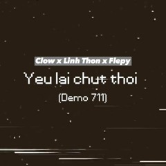 YÊU LẠI CHÚT THÔI (Demo 711)- Clow X Linh Thộn (prod. By Flepy)