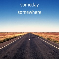 Someday, Somewhere