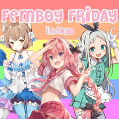 Femboy Friday - indxgo (Prod. AdamBeChill)