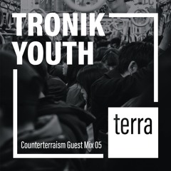 Counterterraism Guest Mix 05: Tronik Youth