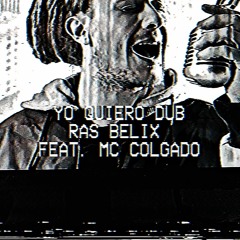 Ras Belix - Yo Quiero Dub (Feat. Mc Colgado)