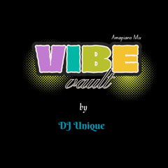 Vibe Vault Amapiano 2025 mix - DJ Unique