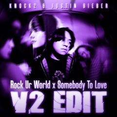 Knock2 & Justin Bieber - Rock Ur World x Somebody to Love (V2 Edit)