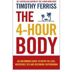 [Download] The 4-Hour Body: An Uncommon Guide to Rapid Fat-Loss, Incredible Sex, and Becoming Superh