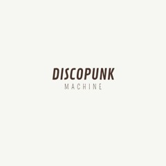 DISCOPUNK MACHINE - ABSOLUT FUNK [DOWNLOAD IT)