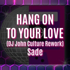 HANG ON TO YOUR LOVE 2023 (DJ John Culture Rework-FLAC) Sade