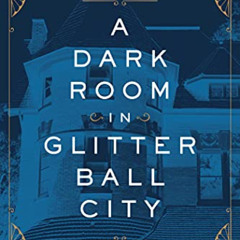 DOWNLOAD PDF 💖 A Dark Room in Glitter Ball City: Murder, Secrets, and Scandal in Old