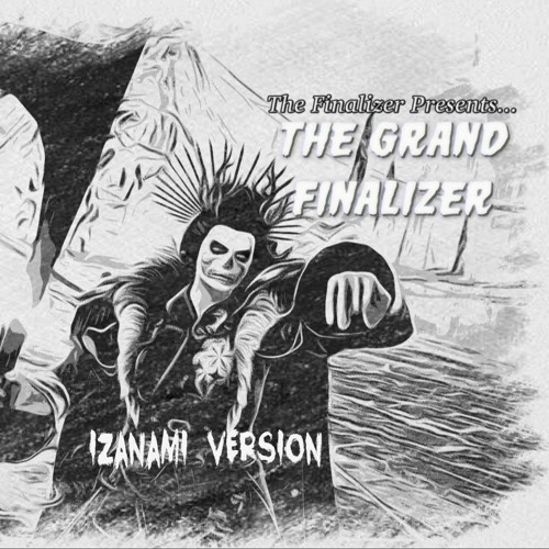 (The  Grand Finalizer) The Izanami Version