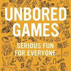 ACCESS KINDLE 📄 UNBORED Games: Serious Fun for Everyone by  Joshua Glenn,Elizabeth F