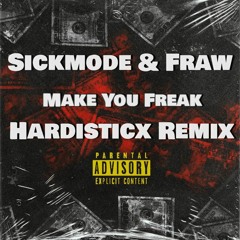 Sickmode & Fraw - Make You Freak (Hardisticx Remix)