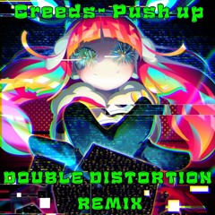 Creeds - Push Up [Double Distortion Remix]