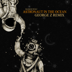 Masked Wolf - Astronaut In The Ocean (George Z Remix)